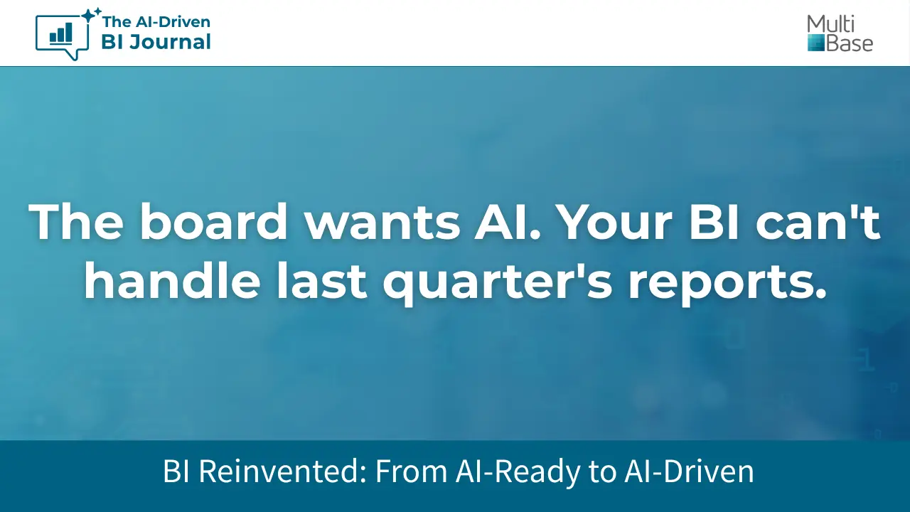 The board wants Al. Your BI can’t handle last quarter’s reports The board wants Al. Your BI can’t handle last quarter’s reports